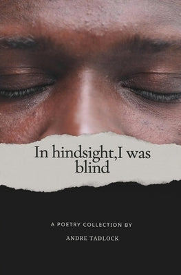 In hindsight, i was blind by Tadlock, Andre