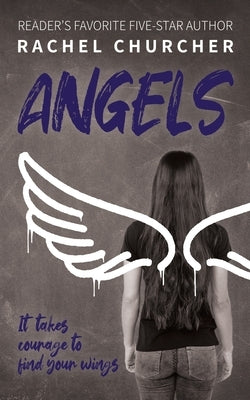 Angels: The LGBTQ+ YA story you've been waiting for: friendship, identity, attraction, disasters ... and finding your wings by Churcher, Rachel