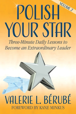 Polish Your Star: Three-Minute Daily Lessons to Become an Extraordinary Leader, Volume Two by BÃ©rubÃ©, Valerie L.