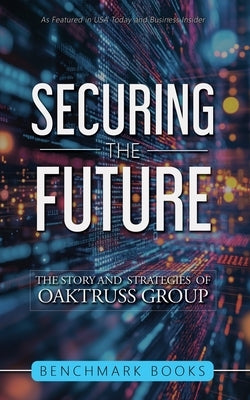 Securing the Future: The Stories and Strategies of OakTruss Group by Freiling, Tom