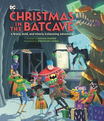 Christmas in the Batcave: A Brave, Bold, and Utterly Exhausting Adventure [Officially Licensed] by Horner, Doogie