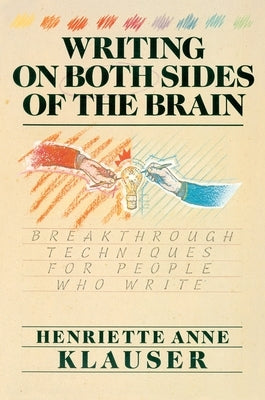 Writing on Both Sides of the Brain: Breakthrough Techniques for People Who Write by Klauser, Henriette A.