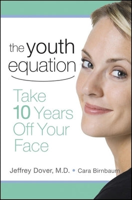 The Youth Equation: Take 10 Years Off Your Face by Dover, Jeffrey