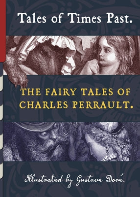Tales of Times Past: The Fairy Tales of Charles Perrault (Illustrated by Gustave Doré) by Perrault, Charles