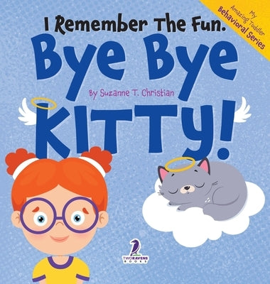 I Remember the Fun. Bye Bye Kitty!: A Comforting Affirmation-Themed Toddler Book About a Cat's Death (Ages 2-4) by Christian, Suzanne T.