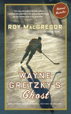 Wayne Gretzky's Ghost: And Other Tales from a Lifetime in Hockey by MacGregor, Roy