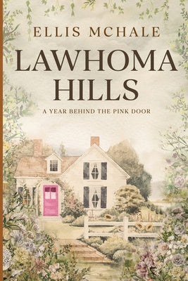 Lawhoma Hills: A Year Behind the Pink Door by McHale, Ellis