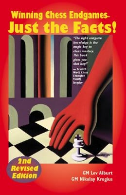 Winning Chess Endgames: Just the Facts! by Alburt, Lev