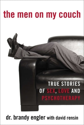 The Men on My Couch: True Stories of Sex, Love and Psychotherapy by Engler, Brandy