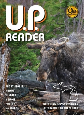U.P. Reader -- Volume #9: Bringing Upper Michigan Literature to the World by Classen, Mikel B.