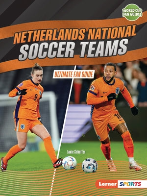 Netherlands National Soccer Teams: Ultimate Fan Guide by Scheffer, Janie