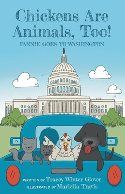 Chickens Are Animals, Too!: Fannie Goes to Washington by Glover, Tracey Winter
