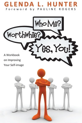 Who Me? Worthwhile? Yes, You!: A Workbook on Improving Your Self-Image by Hunter, Glenda L.