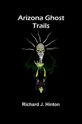 Arizona Ghost Trails by Hinton, Richard J.
