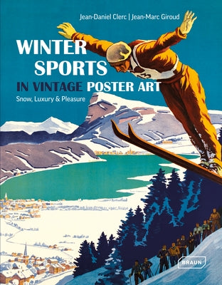 Winter Sports in Vintage Poster Art: Snow, Luxury & Pleasure by Clerc, Jean-Daniel