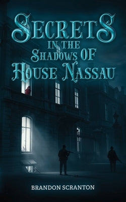 Secrets in the Shadows of House Nassau by Scranton, Brandon