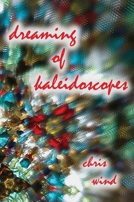 Dreaming of Kaleidoscopes by Wind, Chris