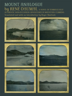 Mount Analogue: A Novel of Symbolically Authentic Non-Euclidean Adventures in Mountain Climbing by Daumal, RenÃ©