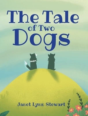 The Tale of Two Dogs by Stewart, Janet Lynn
