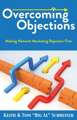 Overcoming Objections: Making Network Marketing Rejection-Free by Schreiter, Keith