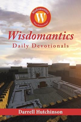 Wisdomantics: Daily Devotionals by Hutchinson, Darrell