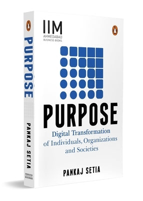 Purpose: Digital Transformation of Individuals, Organizations and Societies by Setia, Pankaj