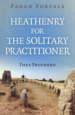 Pagan Portals - Heathenry for the Solitary Practitioner by Prothero, Thea
