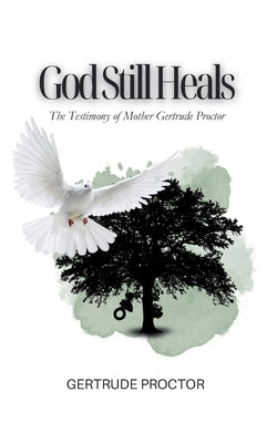 God Still Heals by Proctor, Gertrude