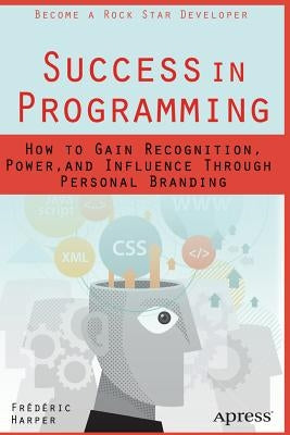 Success in Programming: How to Gain Recognition, Power, and Influence Through Personal Branding by Harper, Frederic