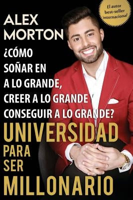 Sala de Dormitorios a Millonario: Cómo soñar grande, creer grande y lograr grandes by Morton, Alex