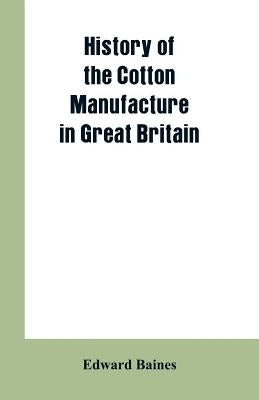 History of the cotton manufacture in Great Britain by Baines, Edward