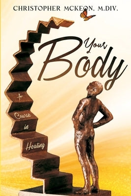 Your Body: A Course in Healing by McKeon, Christopher