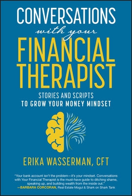 Conversations with Your Financial Therapist: Stories and Scripts to Grow Your Money Mindset by Wasserman, Erika