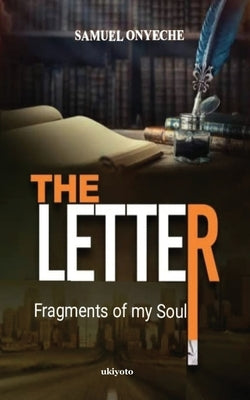 The Letter; Fragments of my Soul by Onyeche, Samuel