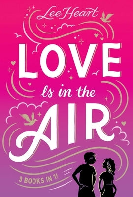 Love Is in the Air 3 Books in 1!: Written in the Stars; Meet Me at Sunset; Playing for Keeps by Heart, Lee