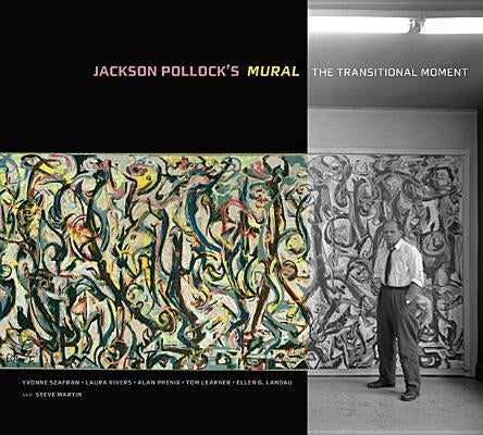 Jackson Pollock's Mural: The Transitional Moment by Szafran, Yvonne