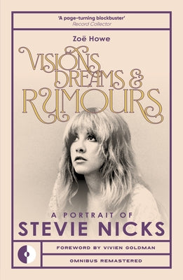 Visions, Dreams & Rumours: A Portrait of Stevie Nicks by Howe, Zoe