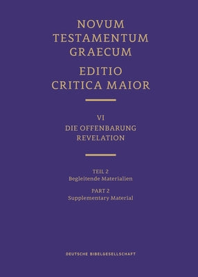 Novum Testamentum Graecum, Editio Critica Maior VI/2: Revelation, Supplementary Material by Institute for New Testament Textual Rese