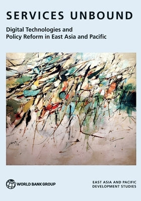 Services Unbound: Digital Technologies and Policy Reform in East Asia and Pacific by World Bank
