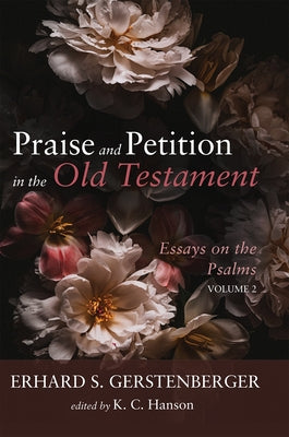 Praise and Petition in the Old Testament: Essays on the Psalms, Volume 2 by Gerstenberger, Erhard S.