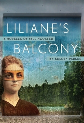 Liliane's Balcony: A Novella of Fallingwater by Parker, Kelcey