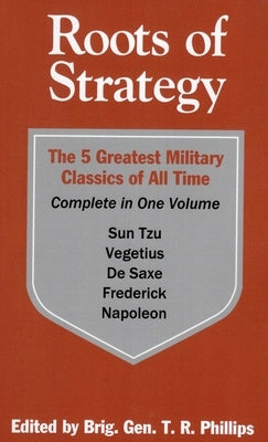 Roots of Strategy: Book 1 by Phillips, Thomas R.