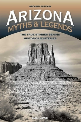 Arizona Myths and Legends by Lowe, Sam