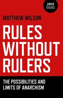 Rules Without Rulers by Wilson, Matthew