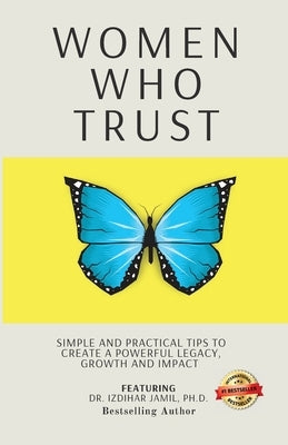 Women Who Trust: Simple And Practical Tips To Create A Powerful Legacy, Growth And Impact by Jamil, Izdihar