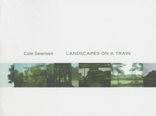 Landscapes on a Train by Swensen, Cole