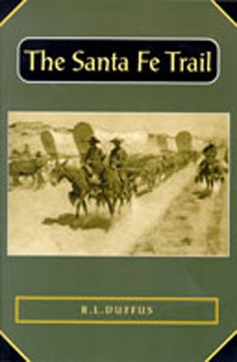 The Santa Fe Trail by Duffus, R. L.