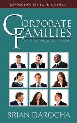 Corporate Families: The Next Evolution in Teams by Darocha, Brian