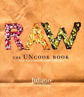 Raw: The Uncook Book: New Vegetarian Food for Life by Brotman, Juliano