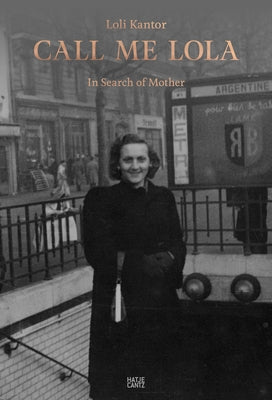 Loli Kantor: Call Me Lola: In Search of Mother by Kantor, Loli
